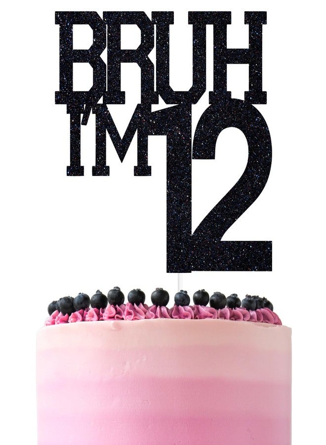 ZACHAKO Black Glitter Bruh I'm 12 Cake Topper, Happy 12th Birthday/Bro I'm 12, Funny 12th Birthday Party Decorations Supplies - Image 1